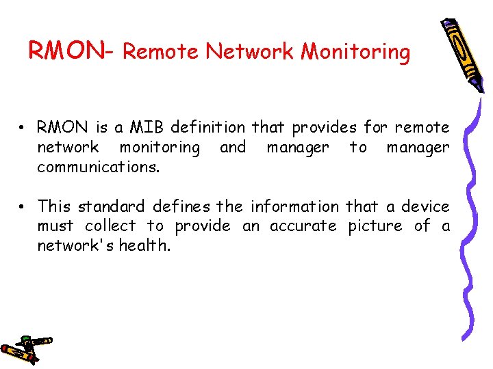 RMON- Remote Network Monitoring • RMON is a MIB definition that provides for remote