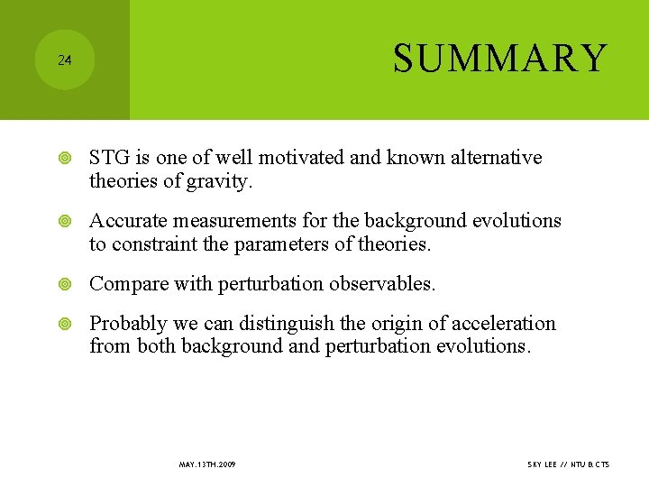 SUMMARY 24 STG is one of well motivated and known alternative theories of gravity.