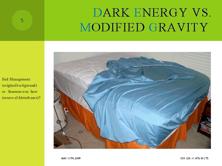 5 DARK ENERGY VS. MODIFIED GRAVITY Bad Management (original background) or Someone was here