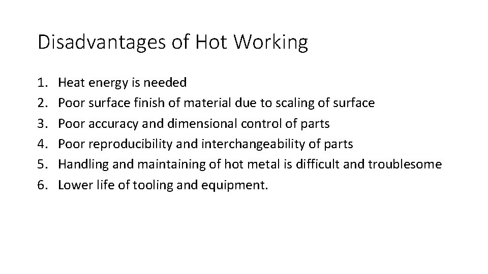 Disadvantages of Hot Working 1. 2. 3. 4. 5. 6. Heat energy is needed