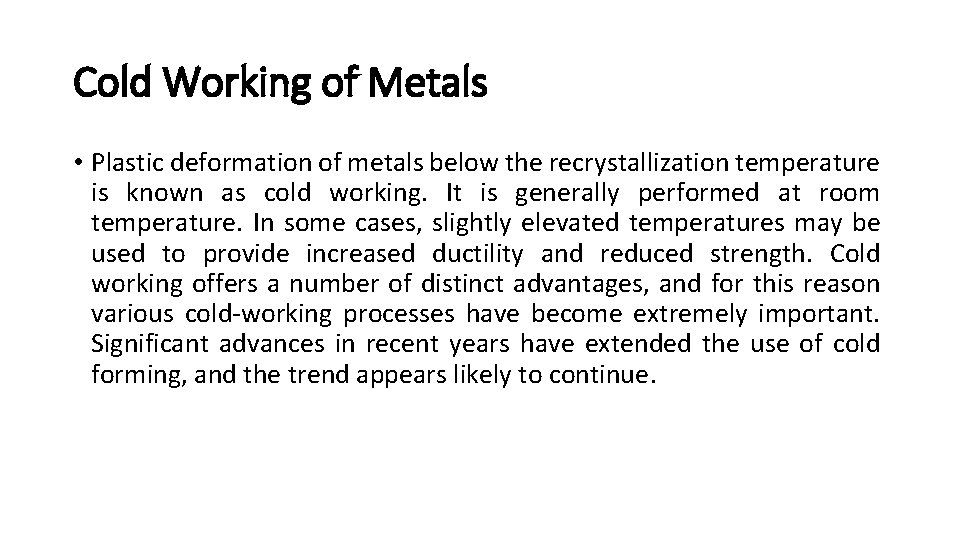 Cold Working of Metals • Plastic deformation of metals below the recrystallization temperature is