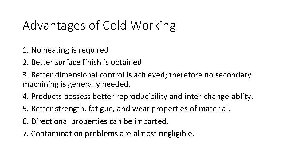 Advantages of Cold Working 1. No heating is required 2. Better surface finish is