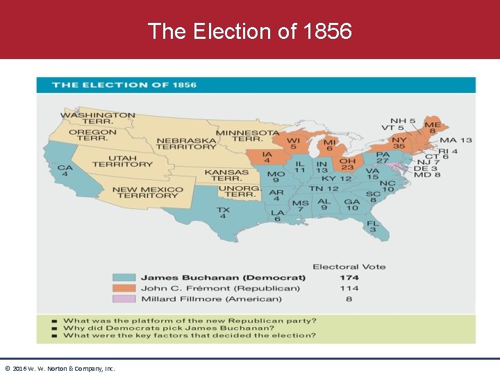 The Election of 1856 © 2016 W. W. Norton & Company, Inc. 