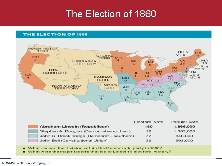 The Election of 1860 © 2016 W. W. Norton & Company, Inc. 