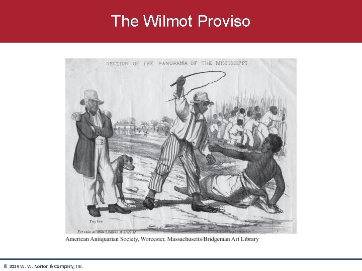 The Wilmot Proviso © 2016 W. W. Norton & Company, Inc. 