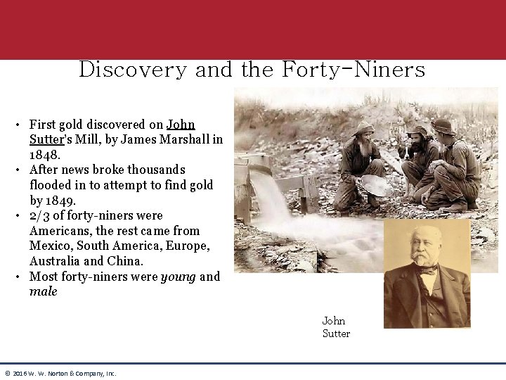Discovery and the Forty-Niners • First gold discovered on John Sutter’s Mill, by James