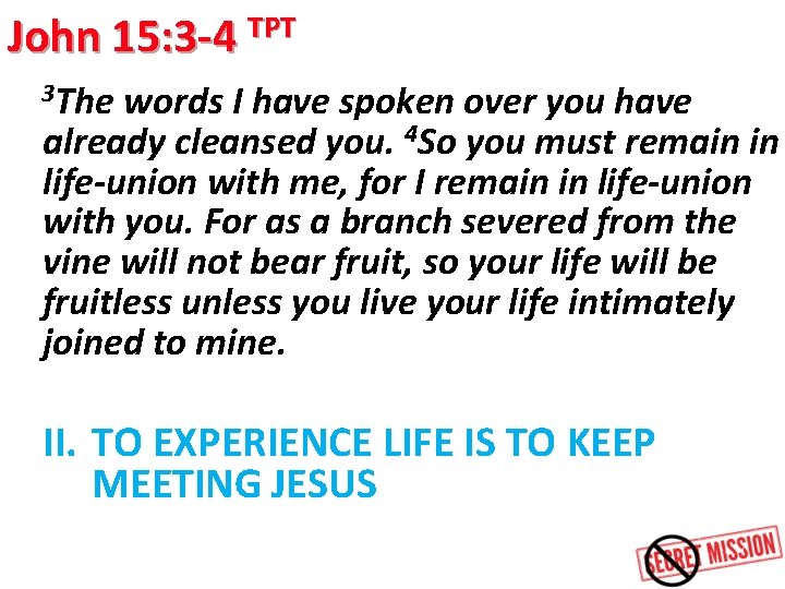 John 15: 3 -4 TPT 3 The words I have spoken over you have
