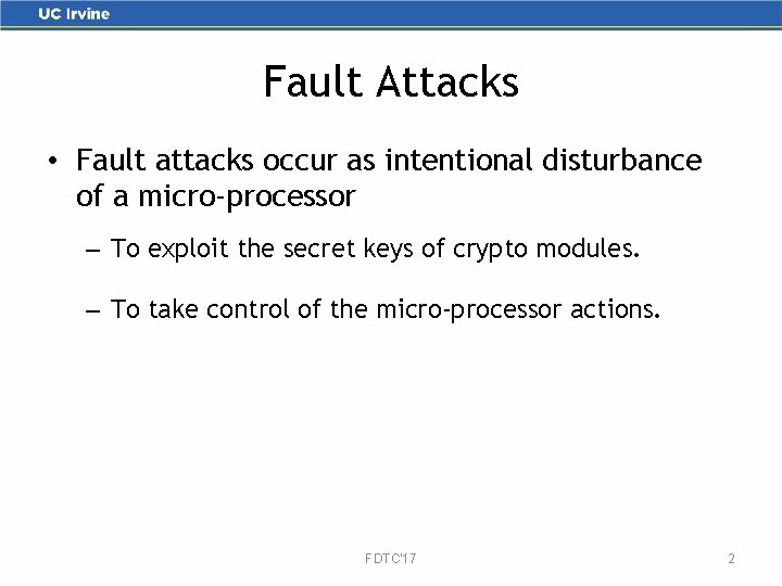 Fault Attacks • Fault attacks occur as intentional disturbance of a micro-processor – To