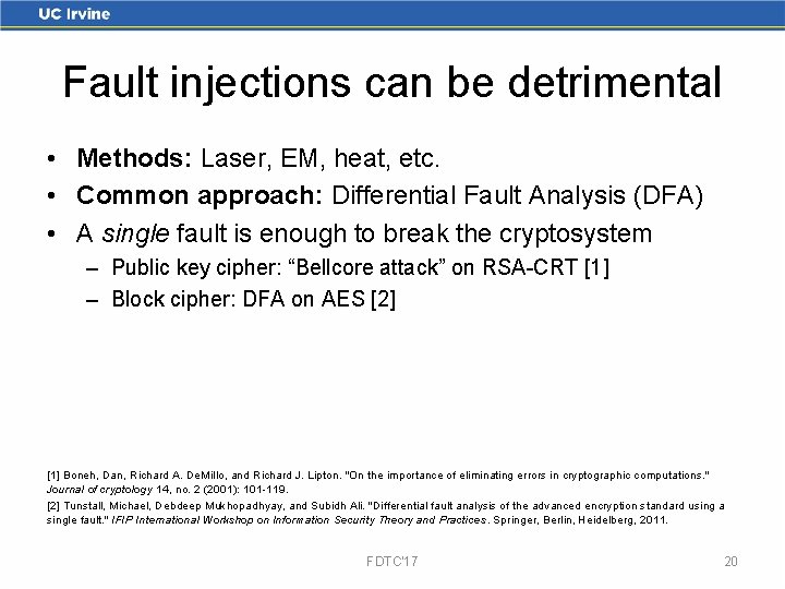 Fault injections can be detrimental • Methods: Laser, EM, heat, etc. • Common approach: