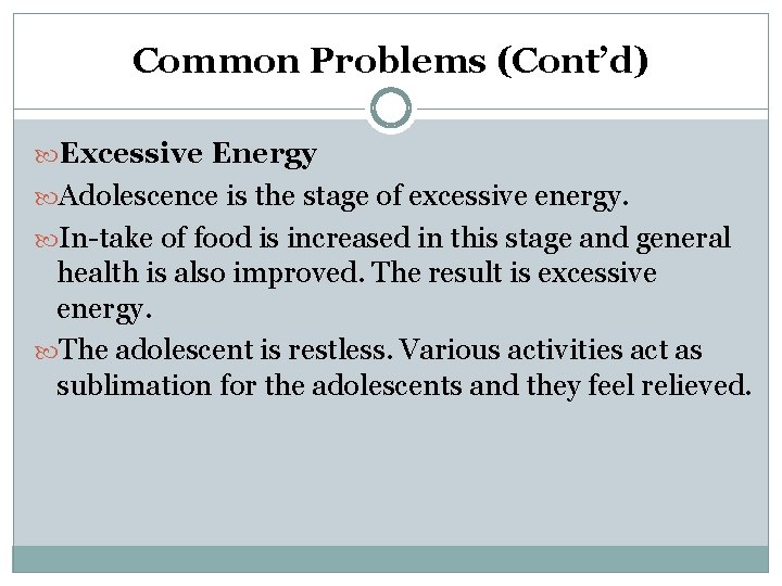 Common Problems (Cont’d) Excessive Energy Adolescence is the stage of excessive energy. In-take of