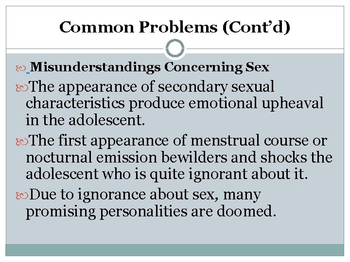 Common Problems (Cont’d) Misunderstandings Concerning Sex The appearance of secondary sexual characteristics produce emotional