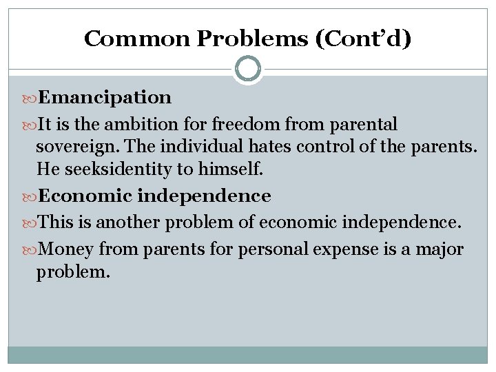 Common Problems (Cont’d) Emancipation It is the ambition for freedom from parental sovereign. The