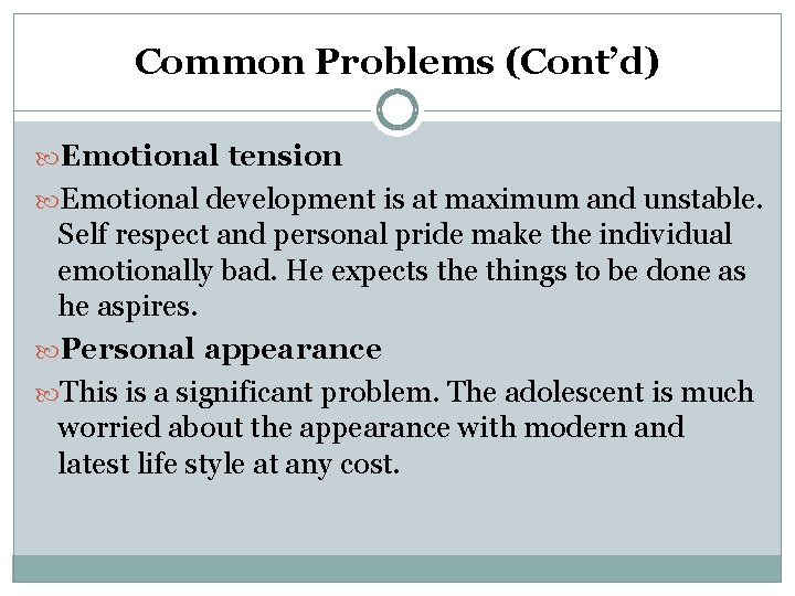 Common Problems (Cont’d) Emotional tension Emotional development is at maximum and unstable. Self respect