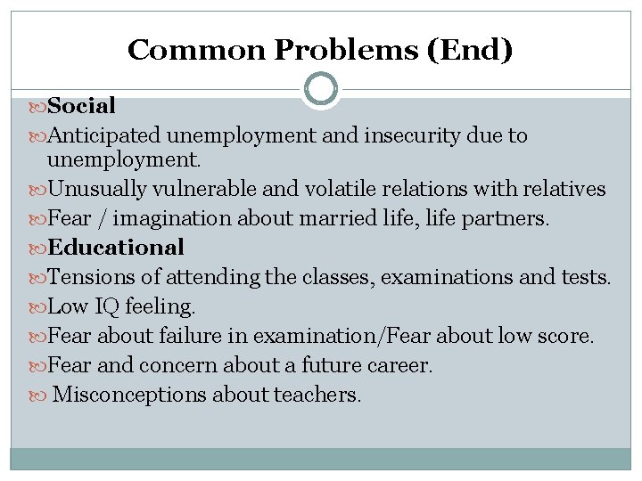 Common Problems (End) Social Anticipated unemployment and insecurity due to unemployment. Unusually vulnerable and