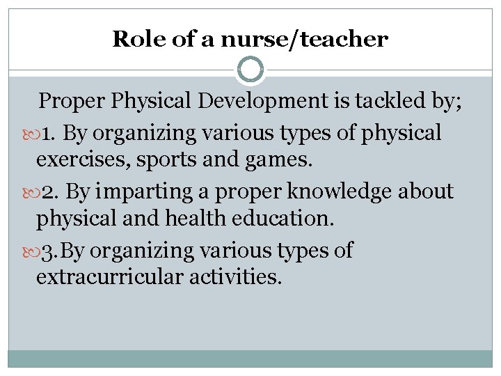 Role of a nurse/teacher Proper Physical Development is tackled by; 1. By organizing various