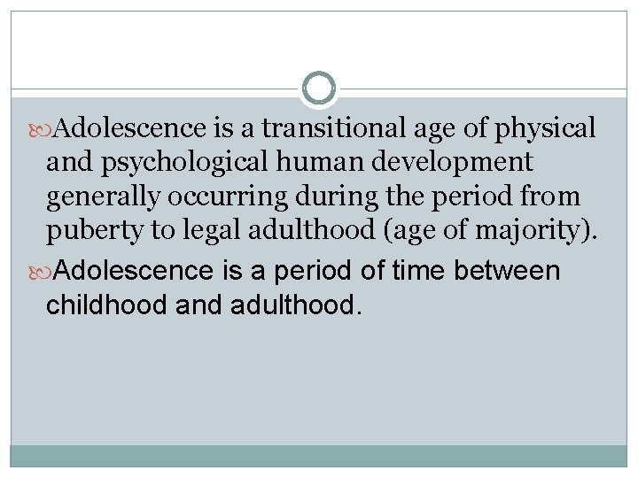  Adolescence is a transitional age of physical and psychological human development generally occurring