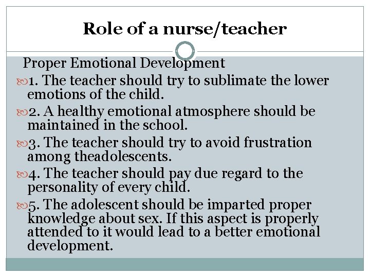 Role of a nurse/teacher Proper Emotional Development 1. The teacher should try to sublimate