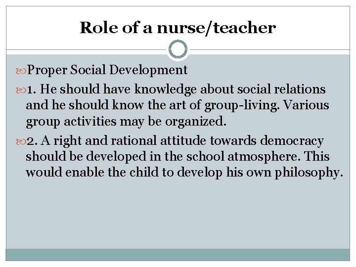 Role of a nurse/teacher Proper Social Development 1. He should have knowledge about social
