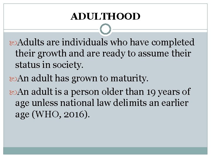 ADULTHOOD Adults are individuals who have completed their growth and are ready to assume