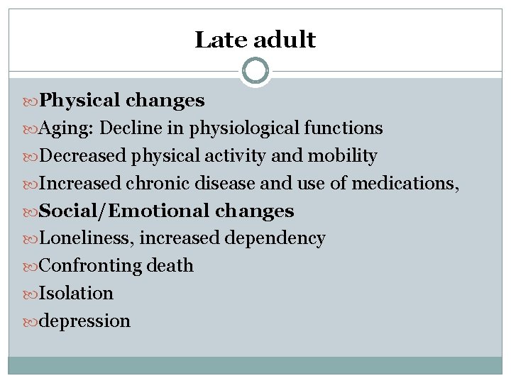 Late adult Physical changes Aging: Decline in physiological functions Decreased physical activity and mobility