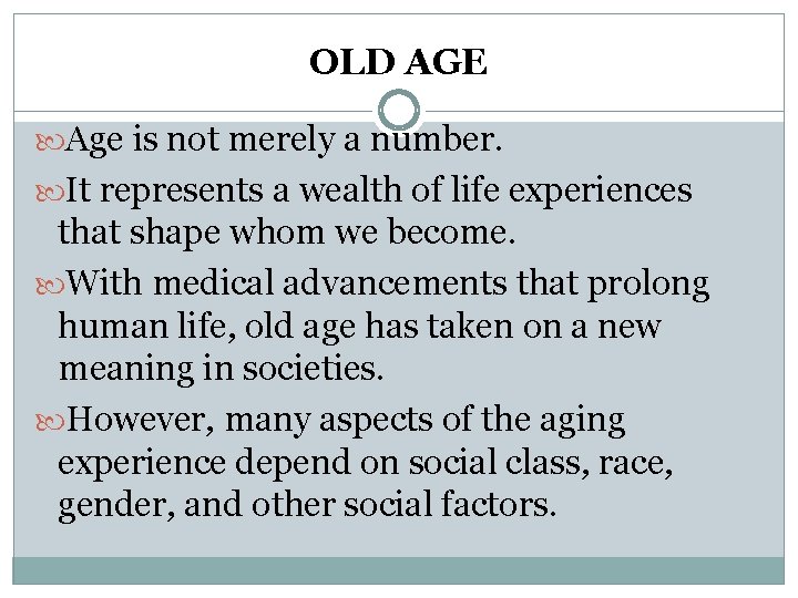 OLD AGE Age is not merely a number. It represents a wealth of life