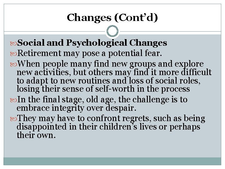 Changes (Cont’d) Social and Psychological Changes Retirement may pose a potential fear. When people