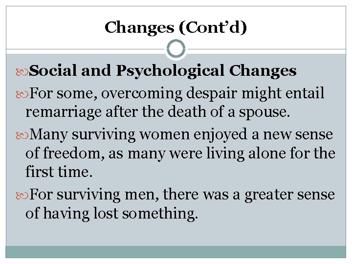 Changes (Cont’d) Social and Psychological Changes For some, overcoming despair might entail remarriage after