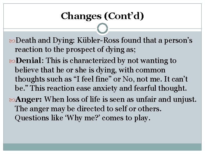 Changes (Cont’d) Death and Dying: Kübler-Ross found that a person’s reaction to the prospect