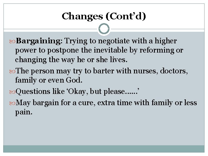 Changes (Cont’d) Bargaining: Trying to negotiate with a higher power to postpone the inevitable