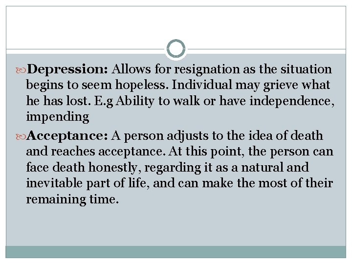  Depression: Allows for resignation as the situation begins to seem hopeless. Individual may