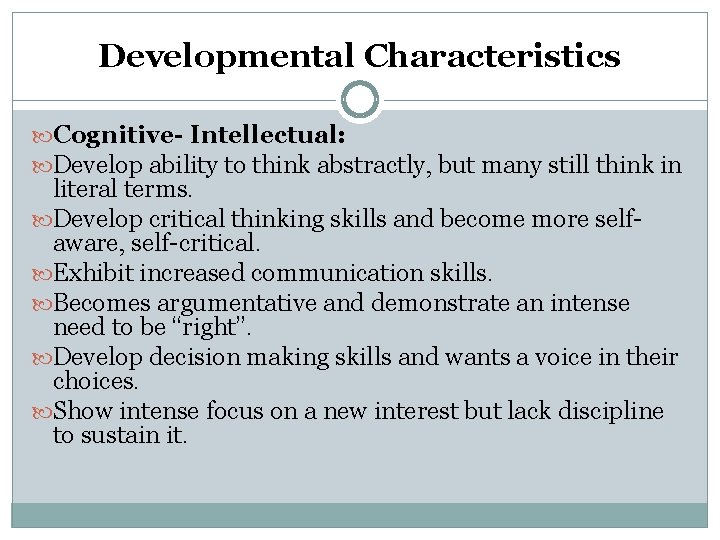 Developmental Characteristics Cognitive- Intellectual: Develop ability to think abstractly, but many still think in