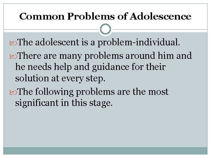 Common Problems of Adolescence The adolescent is a problem-individual. There are many problems around