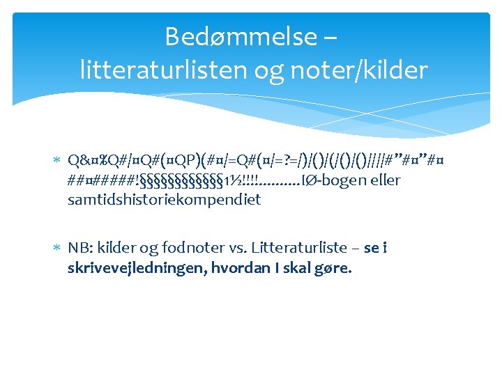 Bedømmelse – litteraturlisten og noter/kilder Q&¤%Q#/¤Q#(¤QP)(#¤/=Q#(¤/=? =/)/()/()////#”#¤”#¤ ##¤#####!§§§§§§ 1½!!!!. . IØ-bogen eller samtidshistoriekompendiet NB: