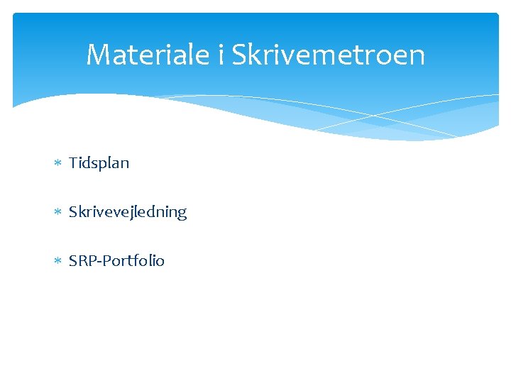 Materiale i Skrivemetroen Tidsplan Skrivevejledning SRP-Portfolio 