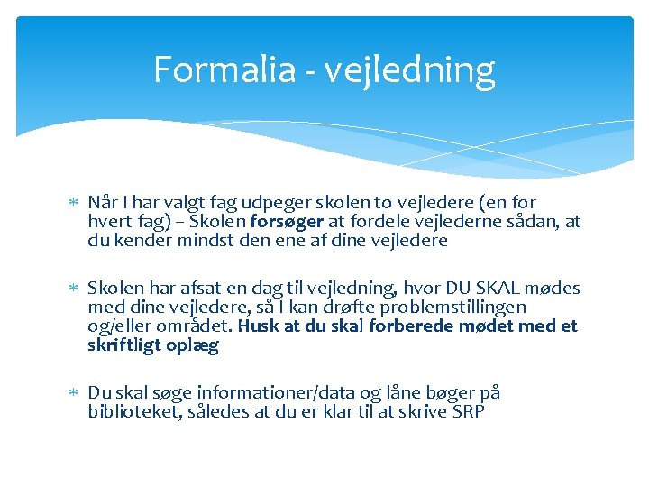 Formalia - vejledning Når I har valgt fag udpeger skolen to vejledere (en for