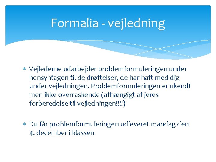 Formalia - vejledning Vejlederne udarbejder problemformuleringen under hensyntagen til de drøftelser, de har haft