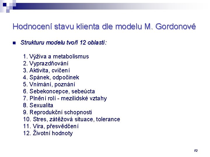 Hodnocení stavu klienta dle modelu M. Gordonové n Strukturu modelu tvoří 12 oblastí: 1.