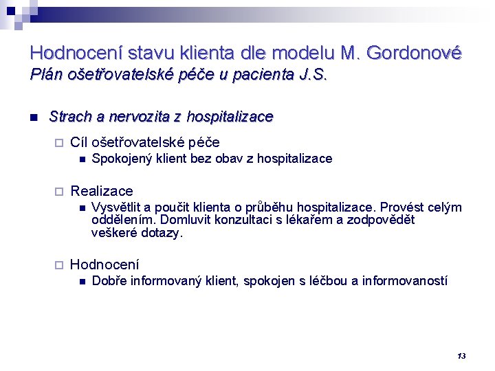 Hodnocení stavu klienta dle modelu M. Gordonové Plán ošetřovatelské péče u pacienta J. S.