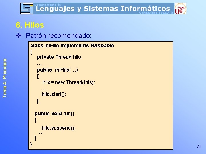 6. Hilos Tema 4: Procesos v Patrón recomendado: class mi. Hilo implements Runnable { 6. Hilos Tema 4: Procesos v Patrón recomendado: class mi. Hilo implements Runnable {