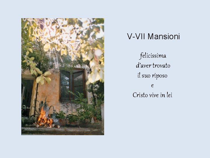 V-VII Mansioni felicissima d’aver trovato il suo riposo e Cristo vive in lei 