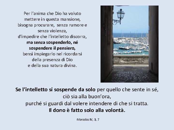 Per l’anima che Dio ha voluto mettere in questa mansione, bisogna procurare, senza rumore