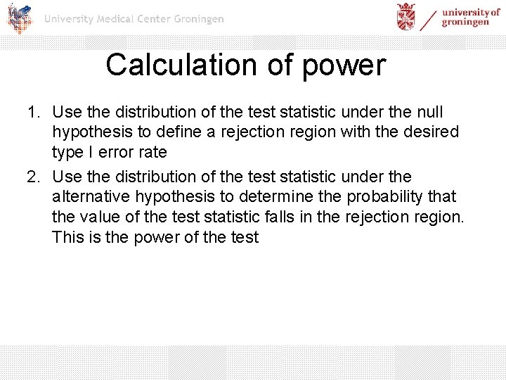 Calculation of power 1. Use the distribution of the test statistic under the null