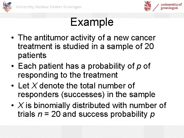 Example • The antitumor activity of a new cancer treatment is studied in a