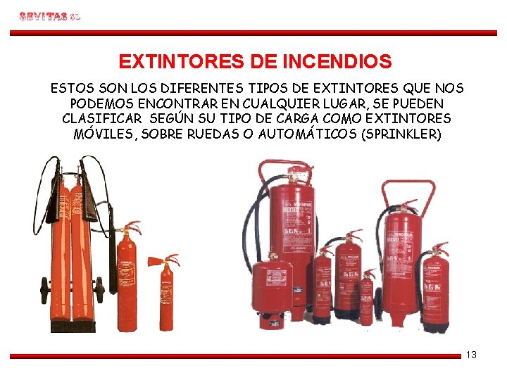 EXTINTORES DE INCENDIOS ESTOS SON LOS DIFERENTES TIPOS DE EXTINTORES QUE NOS PODEMOS ENCONTRAR