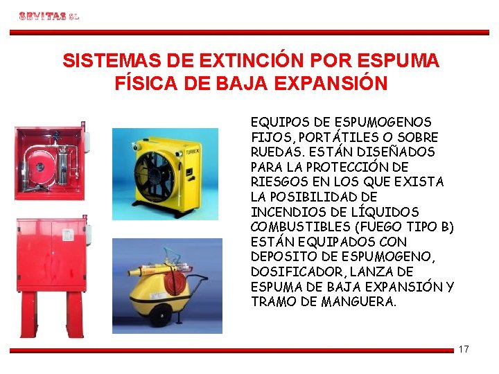 SISTEMAS DE EXTINCIÓN POR ESPUMA FÍSICA DE BAJA EXPANSIÓN EQUIPOS DE ESPUMOGENOS FIJOS, PORTÁTILES