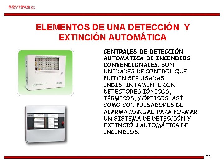 ELEMENTOS DE UNA DETECCIÓN Y EXTINCIÓN AUTOMÁTICA CENTRALES DE DETECCIÓN AUTOMÁTICA DE INCENDIOS CONVENCIONALES.