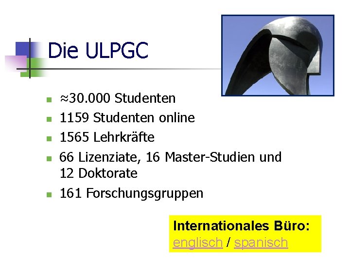 Die ULPGC n n n ≈30. 000 Studenten 1159 Studenten online 1565 Lehrkräfte 66