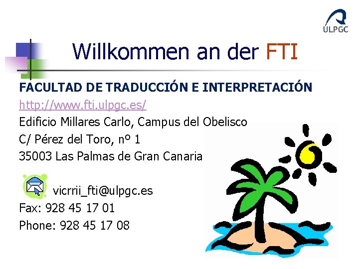 Willkommen an der FTI FACULTAD DE TRADUCCIÓN E INTERPRETACIÓN http: //www. fti. ulpgc. es/