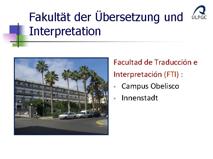 Fakultät der Übersetzung und Interpretation Facultad de Traducción e Interpretación (FTI) : § Campus