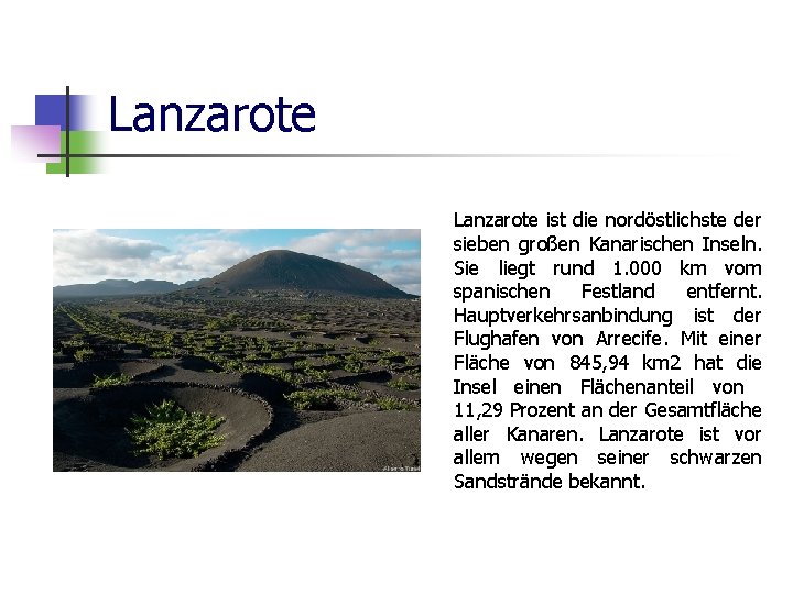 Lanzarote ist die nordöstlichste der sieben großen Kanarischen Inseln. Sie liegt rund 1. 000